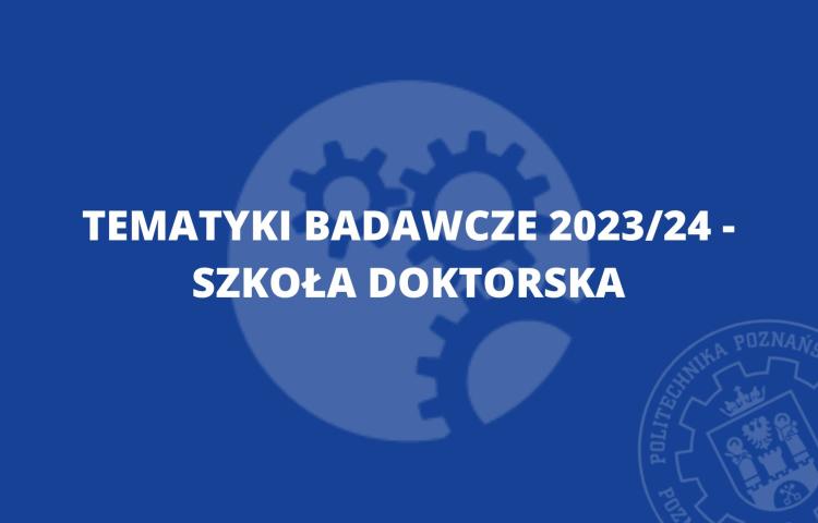 Tematyki badawcze 2023/24 - Szkoła Doktorska