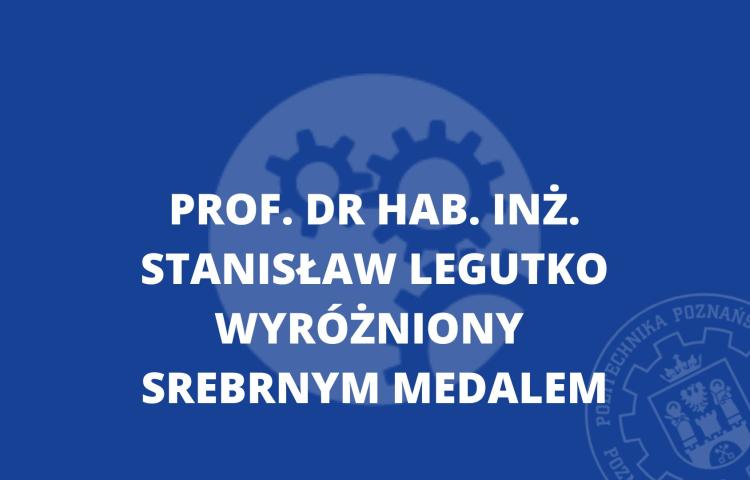 Prof. dr hab. inż. Stanisław Legutko wyróżniony srebrnym medalem