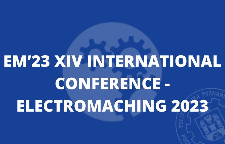 EM'23 XIV International Conference - Electromaching 2023
