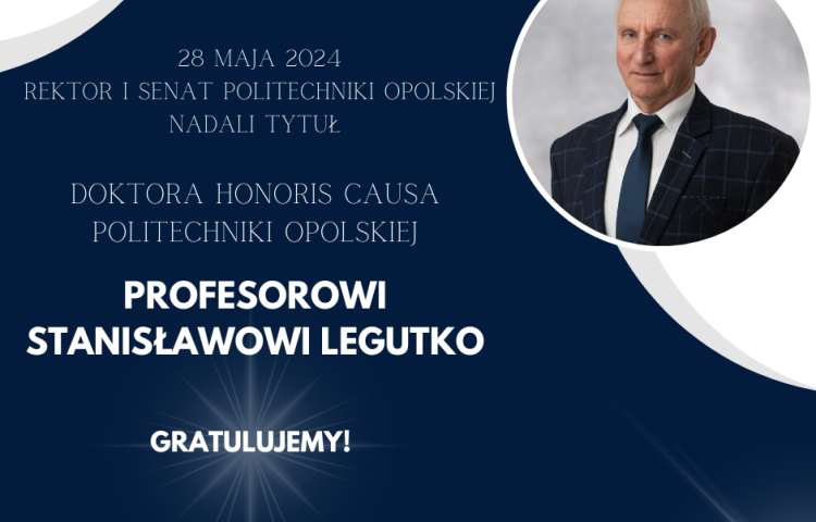 Tytuł Doktora Honoris Causa Politechniki Opolskiej dla Profesora Stanisława Legutko