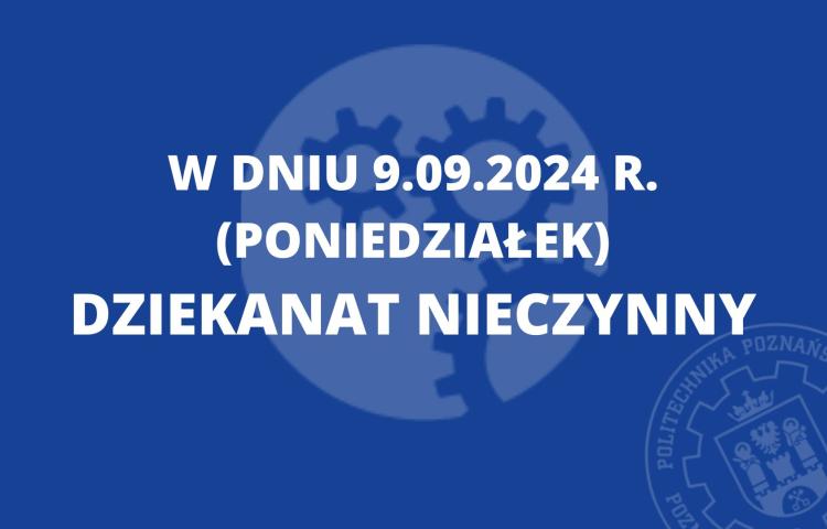 W dniu 9.09.2024 r. dziekanat nieczynny