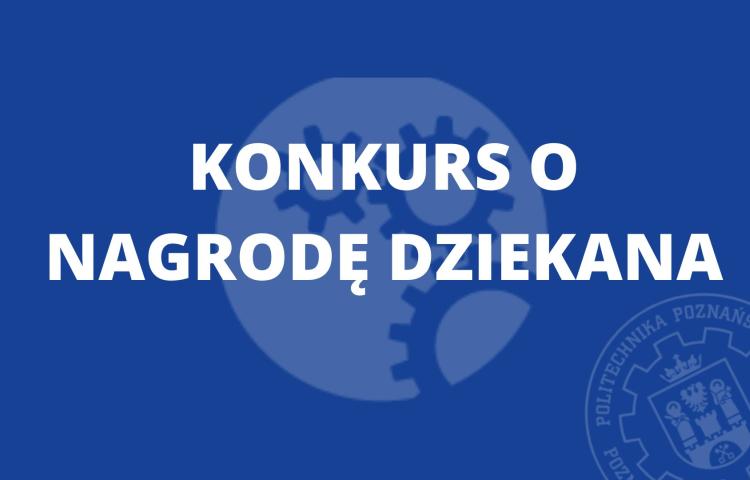 Konkurs o nagrodę Dziekana Wydziału Inżynierii Mechanicznej