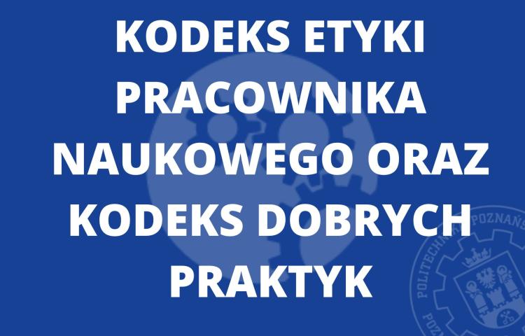 Kodeks Etyki Pracownika Naukowego oraz Kodeks Dobrych Praktyk