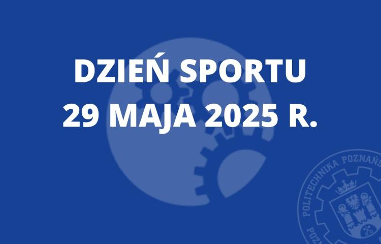 29 maja 2025 r. - dniem wolnym od zajęć dydaktycznych