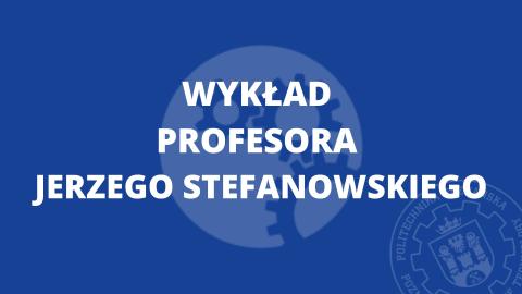 Wykład prof. dr hab. inż. Jerzy Stefanowski