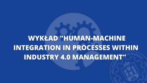 Wykład Human-Machine Integration in Processes within Industry 4.0 management