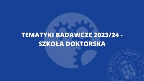 Tematyki badawcze 2023/24 - Szkoła Doktorska