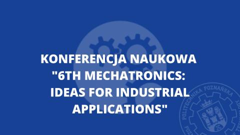 Konferencja naukowa "6th Mechatronics: Ideas for Industrial Applications"