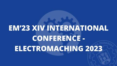 EM'23 XIV International Conference - Electromaching 2023